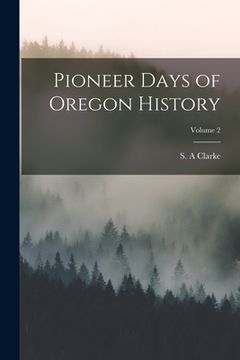 portada Pioneer Days of Oregon History; Volume 2 (in English)