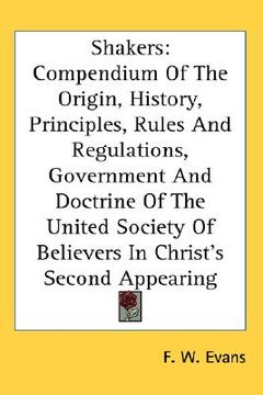portada shakers: compendium of the origin, history, principles, rules and regulations, government and doctrine of the united society of (en Inglés)