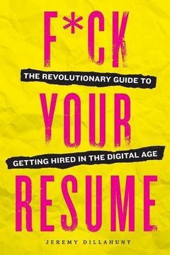 portada F*ck Your Resume: The Revolutionary Guide to Getting Hired in the Digital Age