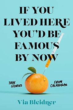 portada If you Lived Here You'D be Famous by Now: True Stories From Calabasas (en Inglés)