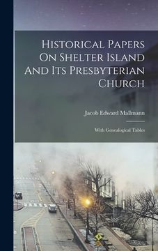 portada Historical Papers On Shelter Island And Its Presbyterian Church: With Genealogical Tables (en Inglés)