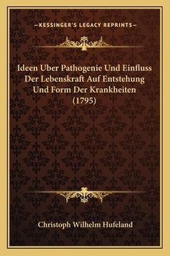 portada Ideen Uber Pathogenie Und Einfluss Der Lebenskraft Auf Entstehung Und Form Der Krankheiten (1795) (en Alemán)