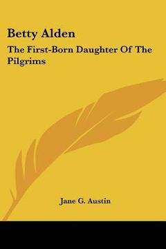 portada betty alden: the first-born daughter of the pilgrims (en Inglés)