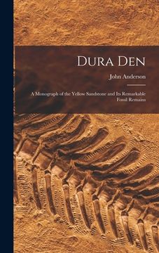 portada Dura Den: a Monograph of the Yellow Sandstone and Its Remarkable Fossil Remains (en Inglés)