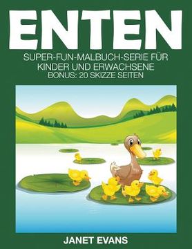portada Enten: Super-Fun-Malbuch-Serie für Kinder und Erwachsene (Bonus: 20 Skizze Seiten) (en Alemán)