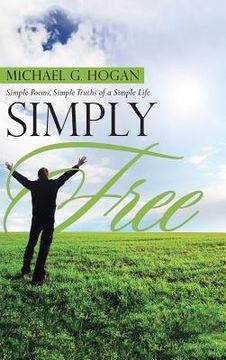 portada Simply Free: Simple Poems, Simple Truths of a Simple Life (en Inglés)