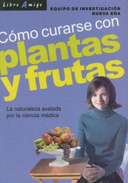 portada Como Curarse con Plantas y Frutas: La Naturaleza Avalada por la Ciencia Medica (in Spanish)