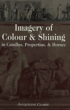 portada Imagery of Colour and Shining in Catullus, Propertius, and Horace (Lang Classical Studies) (en Inglés)