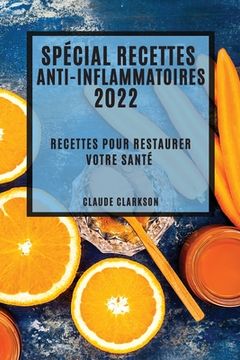 portada Spécial Recettes Anti-Inflammatoires 2022: Recettes Pour Restaurer Votre Santé (en Francés)