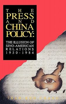 portada the press and china policy: the illusion of sino-american relations, 1950-1984 (in English)