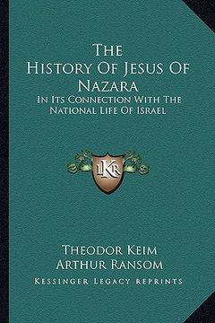 portada the history of jesus of nazara: in its connection with the national life of israel (en Inglés)