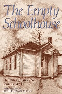 portada the empty schoolhouse: memories of one-room texas schools (en Inglés)