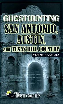 portada Ghosthunting san Antonio, Austin, and Texas Hill Country (America's Haunted Road Trip) (en Inglés)