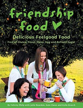 portada Friendship Food: Delicious Feelgood Food, Free of Gluten, Yeast, Dairy, egg and Refined Sugar 