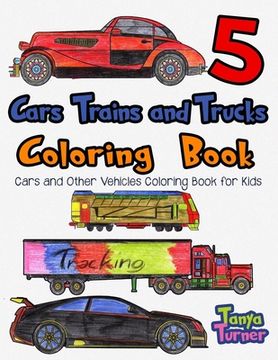 portada Cars, Trains and Trucks Coloring Book 5: Cars and Other Vehicles Coloring Book (en Inglés)