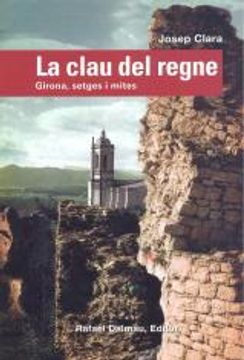 portada La Clau del Regne: Girona, Setges i Mites