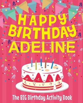 portada Happy Birthday Adeline - The Big Birthday Activity Book: (Personalized Children's Activity Book)