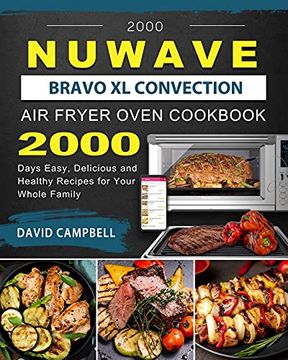 portada 2000 Nuwave Bravo xl Convection air Fryer Oven Cookbook: 2000 Days Easy, Delicious and Healthy Recipes for Your Whole Family (en Inglés)