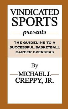 portada Vindicated Sports Presents: The Guideline To A Successful Basketball Career Overseas (en Inglés)