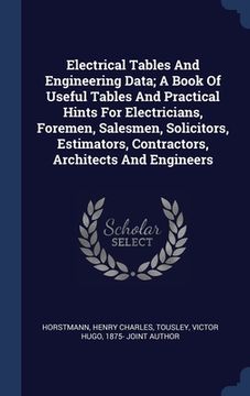 portada Electrical Tables And Engineering Data; A Book Of Useful Tables And Practical Hints For Electricians, Foremen, Salesmen, Solicitors, Estimators, Contr