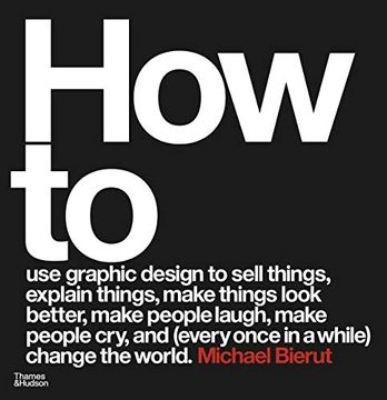 portada How to use Graphic Design to Sell Things, Explain Things, Make Things Look Better, Make People Laugh, Make People Cry, and (Every Once in a While) Change the World (in English)