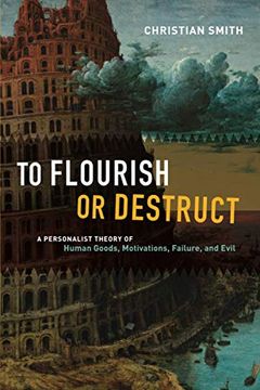 portada To Flourish or Destruct: A Personalist Theory of Human Goods, Motivations, Failure, and Evil (in English)