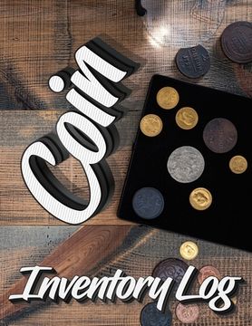 portada Coin Inventory Log: Catalog and Organize Coins with this Logbook for Coin Collectors (Value And Record Note Book) (en Inglés)