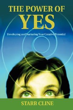 portada the power of yes: developing and nurturing your creative potential (en Inglés)