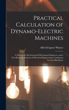 portada Practical Calculation of Dynamo-Electric Machines: A Manual for Electrical and Mechanical Engineers, and a Text-Book for Students of Electrical Engine