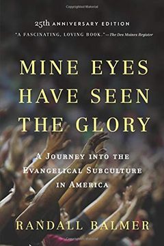 portada Mine Eyes Have Seen the Glory: A Journey Into the Evangelical Subculture in America, 25Th Anniversary Edition (en Inglés)