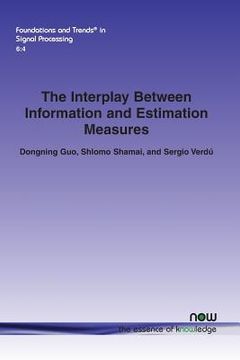 portada The Interplay Between Information and Estimation Measures (en Inglés)