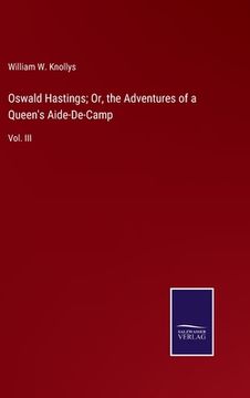 portada Oswald Hastings; Or, the Adventures of a Queen's Aide-De-Camp: Vol. III (in English)