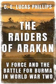 portada The Raiders of Arakan: V Force and the Battle for Burma in World War Two (en Inglés)