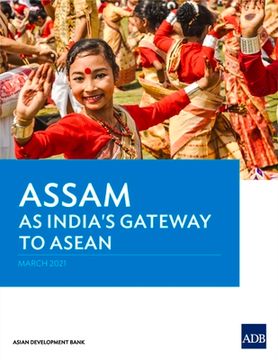 portada Assam as India's Gateway to ASEAN (en Inglés)