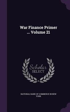 portada War Finance Primer ... Volume 21 (en Inglés)