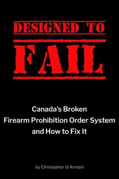 portada Designed to Fail: Canada's Broken Firearm Prohibition Order System and How to Fix It (en Inglés)