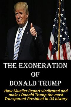 portada The Exoneration of Donald Trump: How Mueller Report Vindicated and Makes Donald Trump the Most Transparent President in us History 