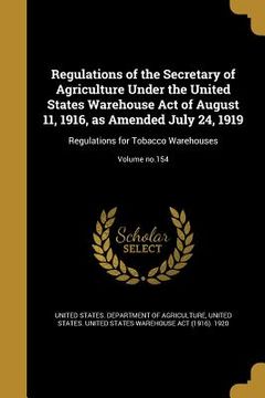 portada Regulations of the Secretary of Agriculture Under the United States Warehouse Act of August 11, 1916, as Amended July 24, 1919: Regulations for Tobacc (in English)