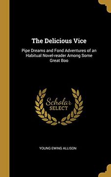 portada The Delicious Vice: Pipe Dreams and Fond Adventures of an Habitual Novel-Reader Among Some Great boo 