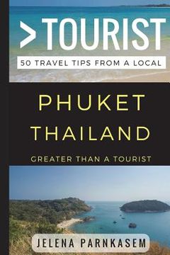 portada Greater Than a Tourist - Phuket Thailand: 50 Travel Tips from a Local (en Inglés)