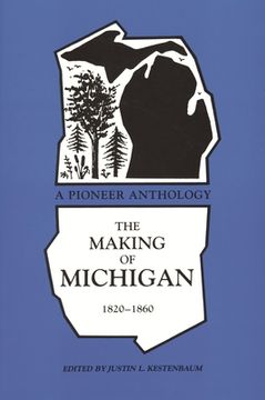 portada the making of michigan, 1820-1860: a pioneer anthology (en Inglés)