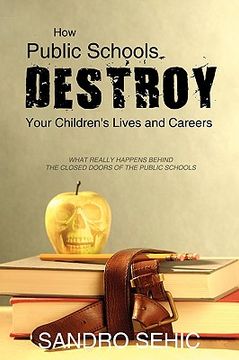 portada how public schools destroy your children`s lives and careers