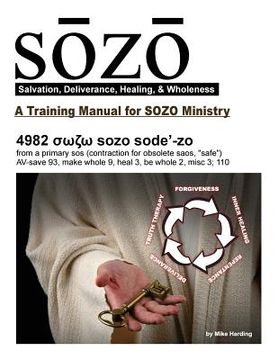 portada SOZO - salvation, deliverance, healing, & wholeness: A Training Manual for SOZO Teams (in English)