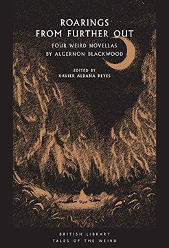 portada Roarings From Further Out: Four Weird Novellas by Algernon Blackwood (Tales of the Weird) (en Inglés)