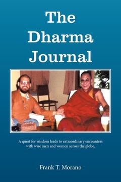 portada The Dharma Journal: A Quest for Wisdom Leads to Extraordinary Encounters with Wise Men and Women Across the Globe.