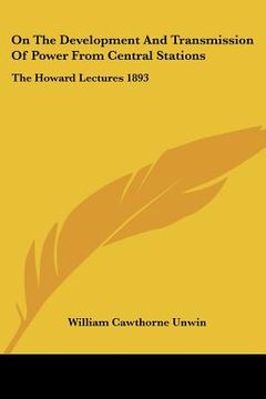 portada on the development and transmission of power from central stations: the howard lectures 1893