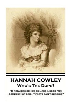 portada Hannah Cowley - Who's The Dupe?: "It requires genius to make a good pun - some men of bright parts can't reach it"