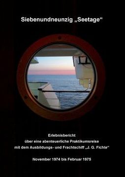 portada Siebenundneunzig "Seetage": Erlebnisbericht Über Eine Abenteuerliche Praktikumsreise mit dem Ausbildungs- und Frachtschiff "J. G. Fichte" 