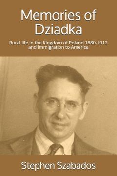 portada Memories of Dziadka: Rural life in the Kingdom of Poland 1880-1912 and Immigration to America (en Inglés)