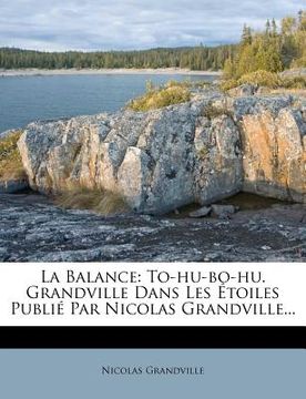 portada La Balance: To-Hu-Bo-Hu. Grandville Dans Les Etoiles Publie Par Nicolas Grandville... (en Francés)